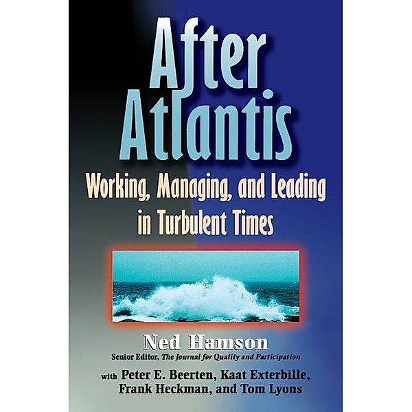 AFTER ATLANTIS: Working, Managing, and Leading in Turbulent Times, Ned Hamson