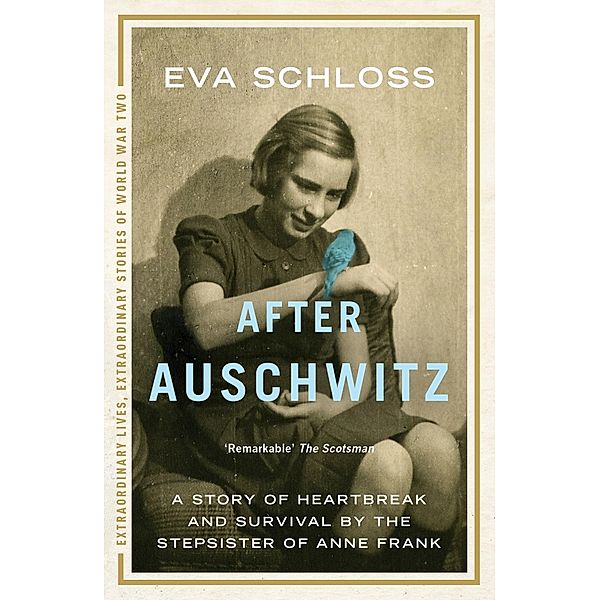 After Auschwitz / Extraordinary Lives, Extraordinary Stories of World War Two Bd.1, Eva Schloss