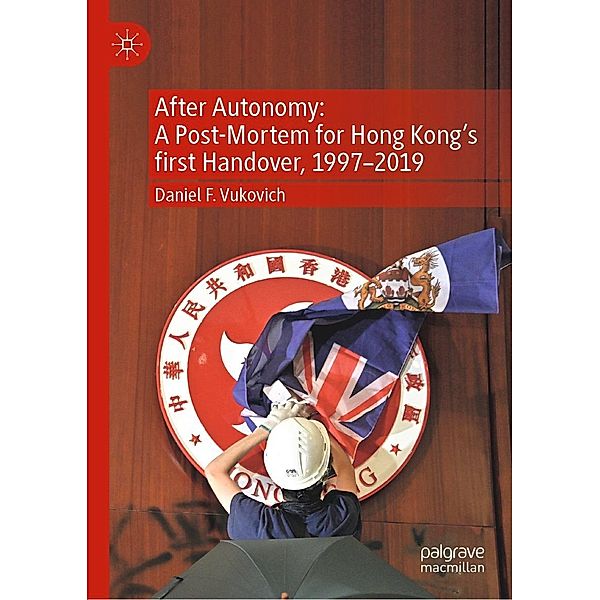 After Autonomy: A Post-Mortem for Hong Kong's first Handover, 1997-2019 / Progress in Mathematics, Daniel F. Vukovich