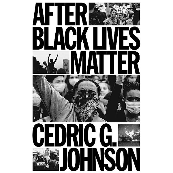 After Black Lives Matter, Cedric G. Johnson