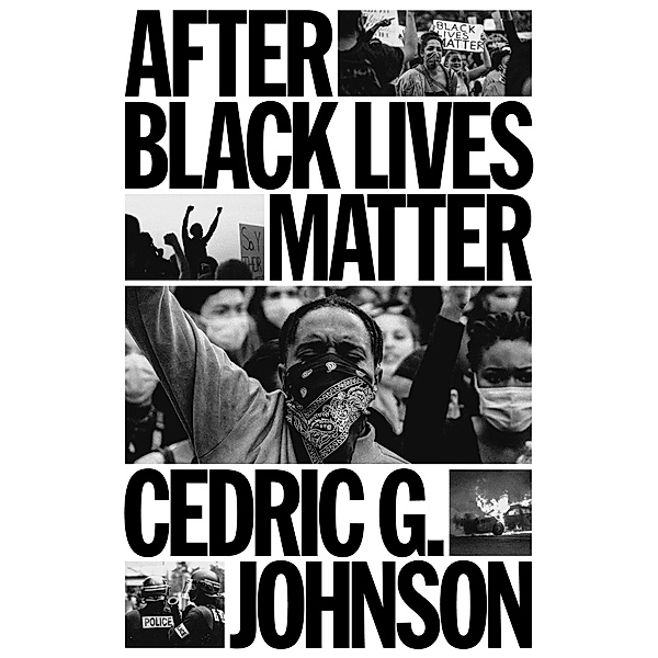 After Black Lives Matter, Cedric G. Johnson