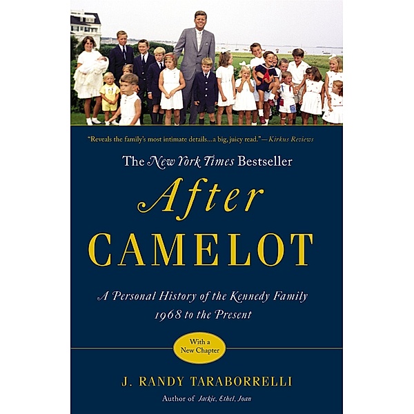 After Camelot: A Personal History of the Kennedy Family 1968 to the Present, J. Randy Taraborrelli