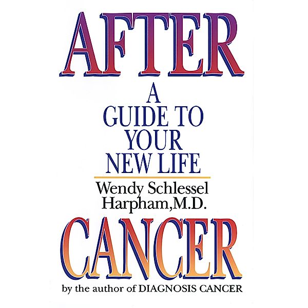 After Cancer: A Guide to Your New Life, Wendy Schlessel Harpham