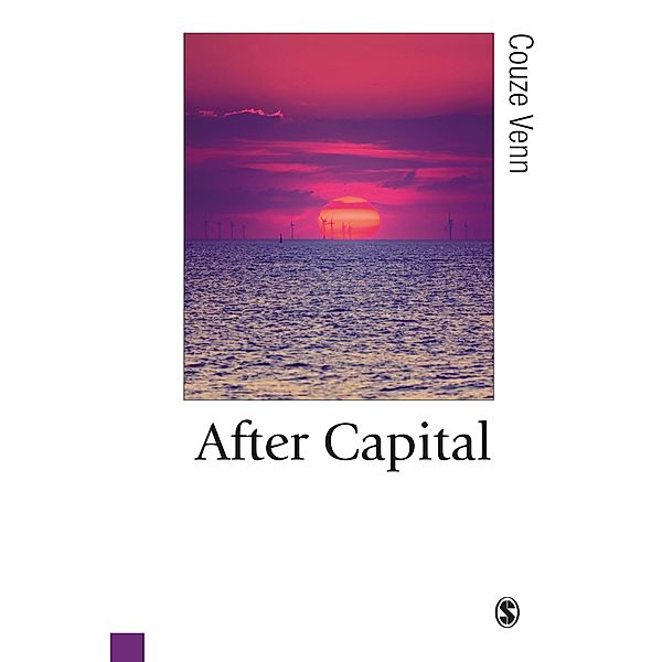After Capital / Published in association with Theory, Culture & Society, Couze Venn