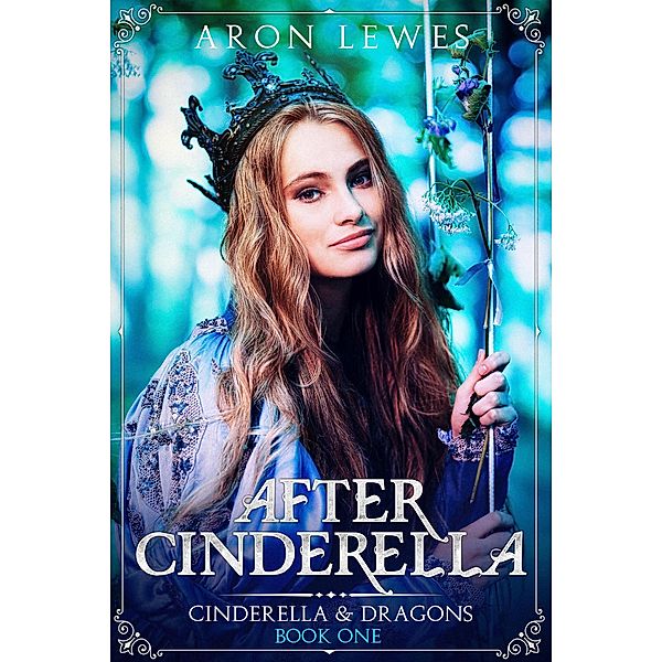 After Cinderella (Cinderella & Dragons, #1) / Cinderella & Dragons, Aron Lewes