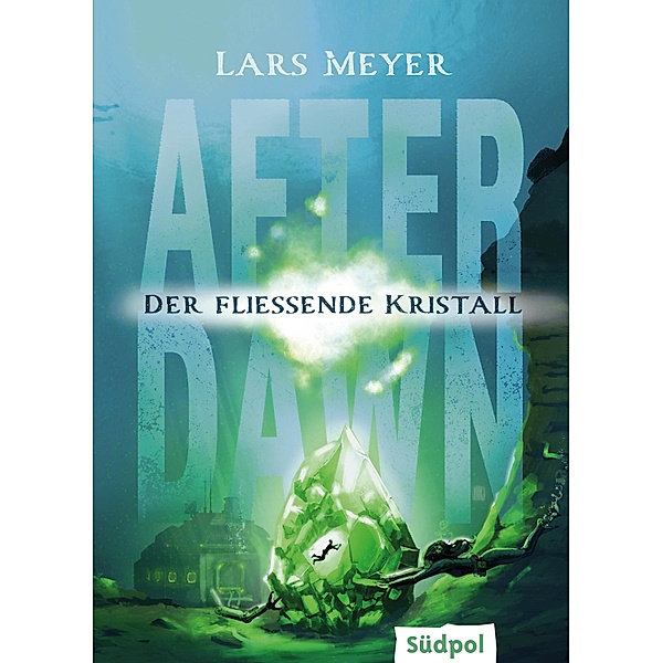 After Dawn - Der fließende Kristall / After Dawn Bd.3, Lars Meyer
