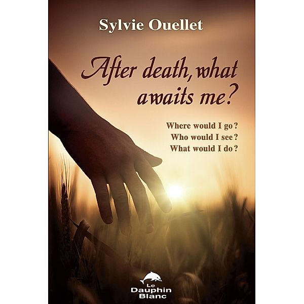 After death, what awaits me ?, Ouellet Sylvie Ouellet