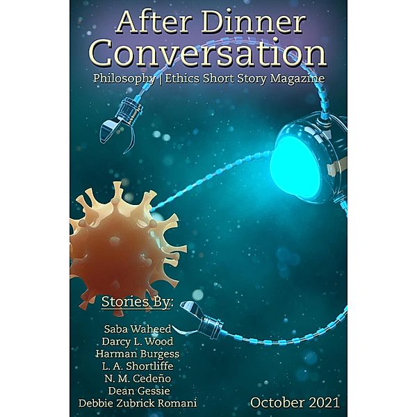 After Dinner Conversation Magazine / After Dinner Conversation Magazine, Saba Waheed, Darcy L. Wood, Harman Burgess, L. A. Shortliffe, N. M. Cedeño, Dean Gessie, Debbie Zubrick Romani