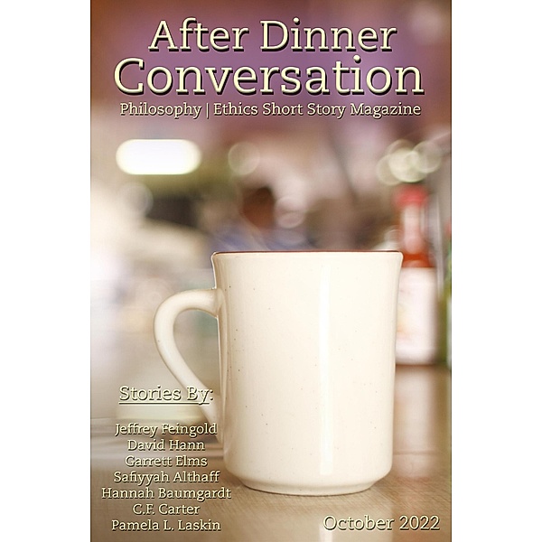 After Dinner Conversation Magazine / After Dinner Conversation Magazine, Jeffrey Feingold, David Hann, Garrett Elms, Safiyyah Althaff, Hannah Baumgardt, C. F. Carter, Pamela L. Laskin