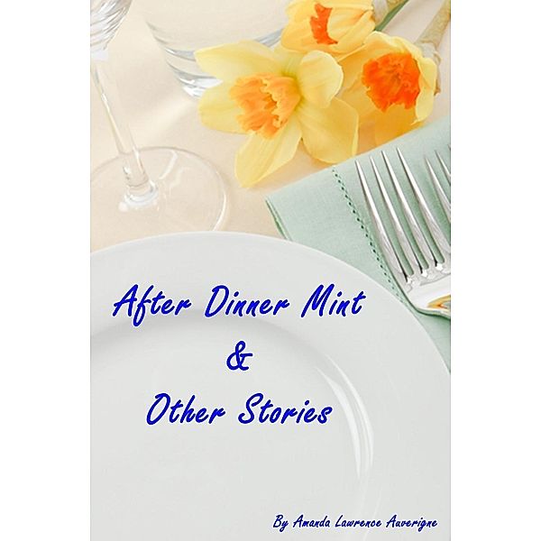 After Dinner Mint & Other Stories / Amanda Lawrence Auverigne, Amanda Lawrence Auverigne