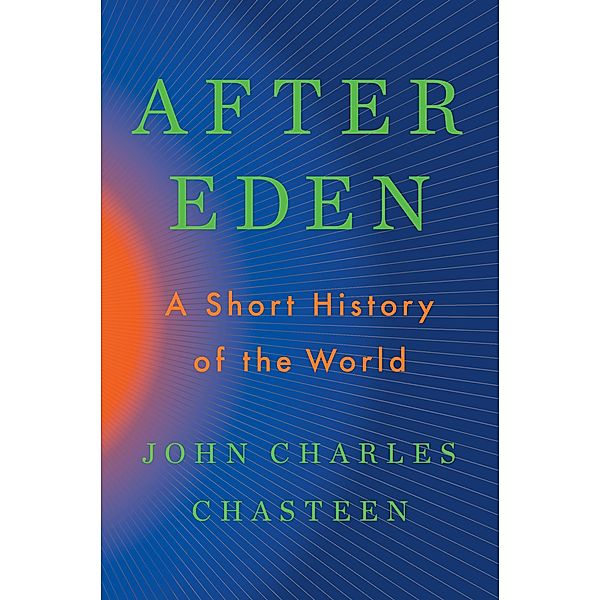 After Eden: A Short History of the World, John Charles Chasteen