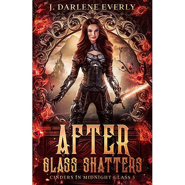 After Glass Shatters (Cinders In Midnight Glass, #5) / Cinders In Midnight Glass, J. Darlene Everly