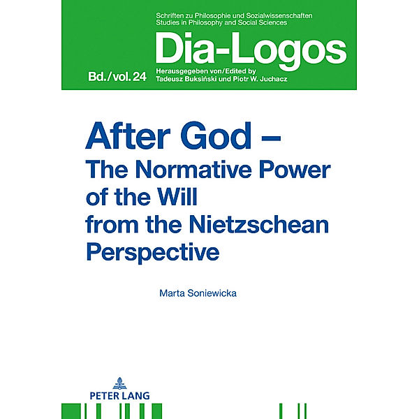 After God - The Normative Power of the Will from the Nietzschean Perspective, Marta Soniewicka