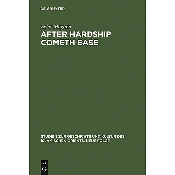 After Hardship Cometh Ease / Studien zur Geschichte und Kultur des islamischen Orients, Ze'ev Maghen