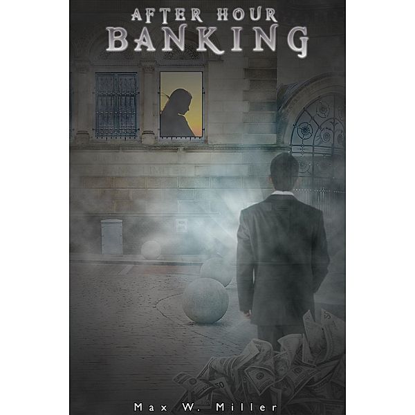 After Hour Banking / Max W. Miller, Max W. Miller