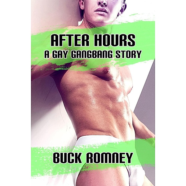 After Hours - A Gay Gangbang Story, Buck Romney