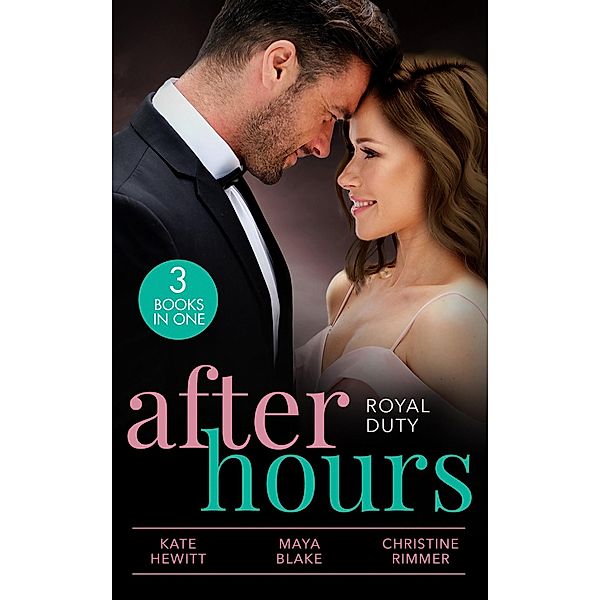 After Hours: Royal Duty: Desert Prince's Stolen Bride (Conveniently Wed!) / Married for the Prince's Convenience / Her Highness and the Bodyguard, Kate Hewitt, Maya Blake, Christine Rimmer