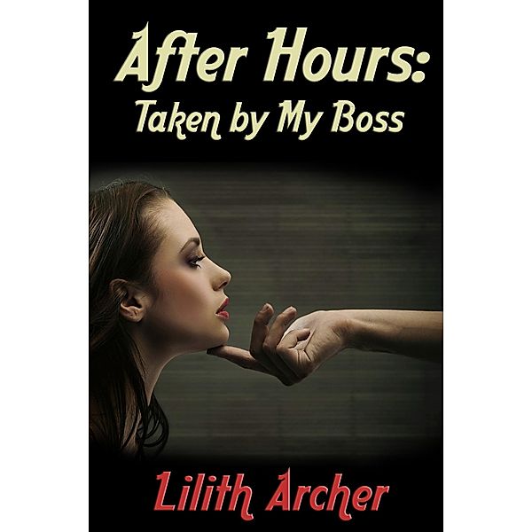 After Hours: Taken by My Boss / Taken By My Boss, Lilith Archer