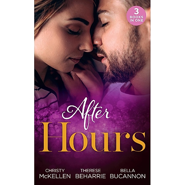 After Hours...: Unlocking Her Boss's Heart / The Tycoon's Reluctant Cinderella / A Bride for the Brooding Boss / Mills & Boon, Christy Mckellen, Therese Beharrie, Bella Bucannon