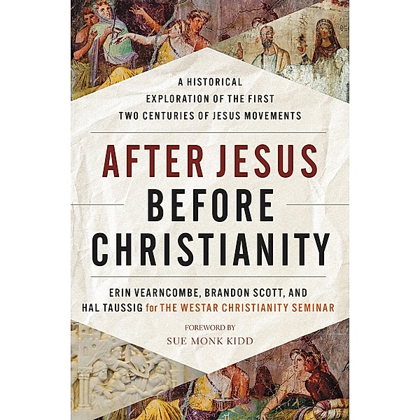 After Jesus Before Christianity, Erin Vearncombe, Brandon Scott, Hal Taussig, The Westar Institute