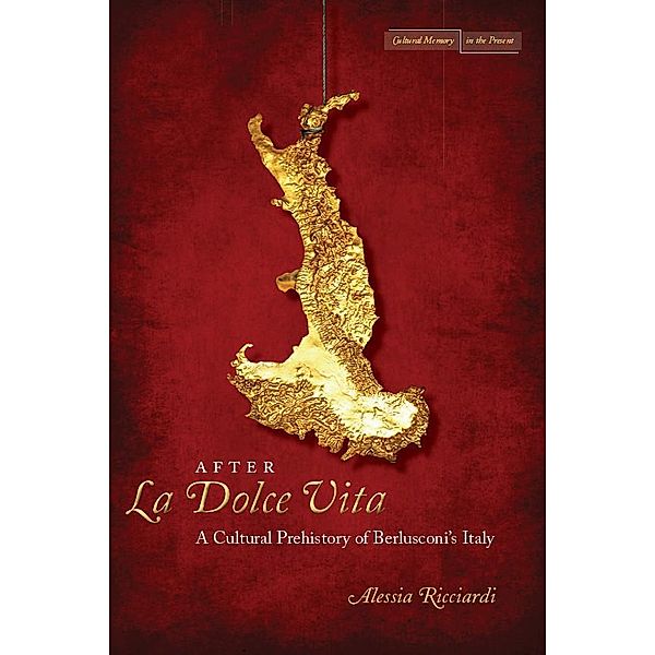 After La Dolce Vita / Cultural Memory in the Present, Alessia Ricciardi