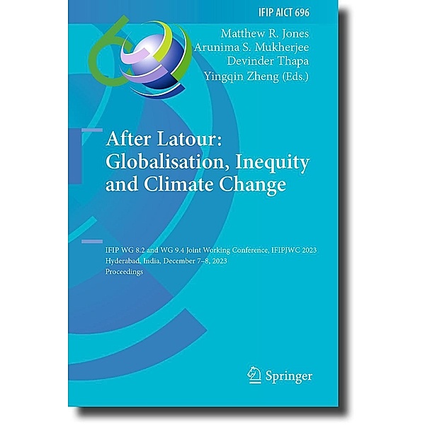 After Latour: Globalisation, Inequity and Climate Change / IFIP Advances in Information and Communication Technology Bd.696
