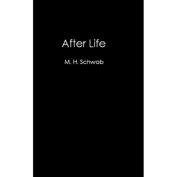 After Life, M. H. Schwab