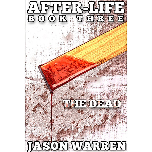 After-Life: After-Life Book Three: The Dead, Jason Warren