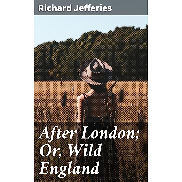 After London; Or, Wild England, Richard Jefferies