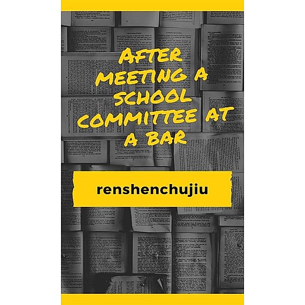 After meeting a school committee at a bar, renshnechujiu