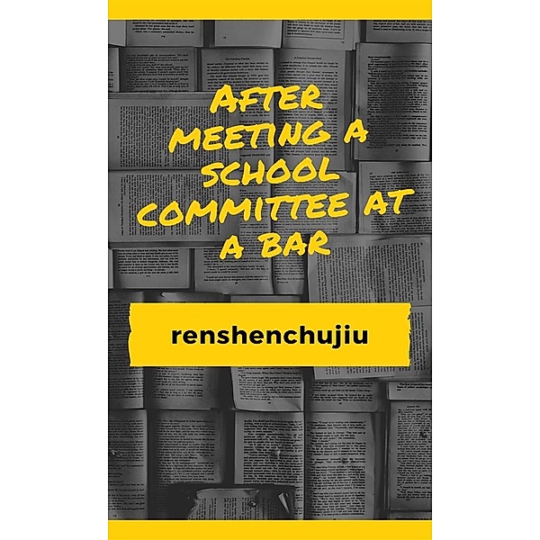 After meeting a school committee at a bar, renshenchujiu