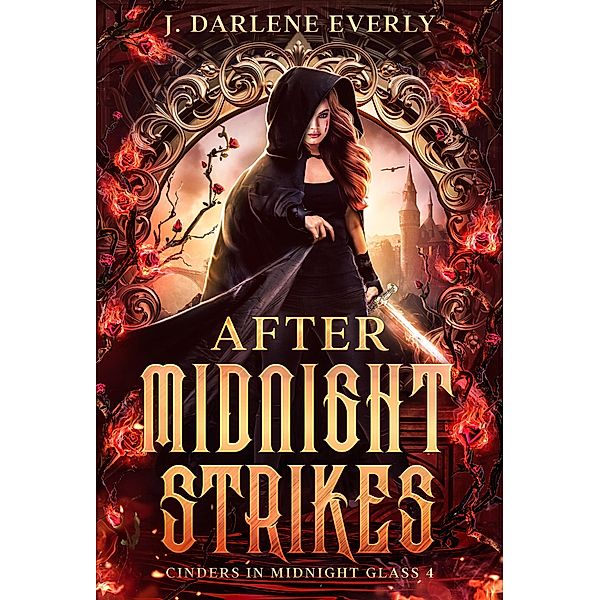 After Midnight Strikes (Cinders In Midnight Glass, #4) / Cinders In Midnight Glass, J. Darlene Everly