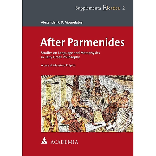 After Parmenides / Supplementa Eleatica Bd.2, Alexander P. D. Mourelatos