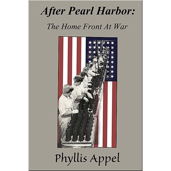 After Pearl Harbor: The Home Front At War, Phyllis Appel