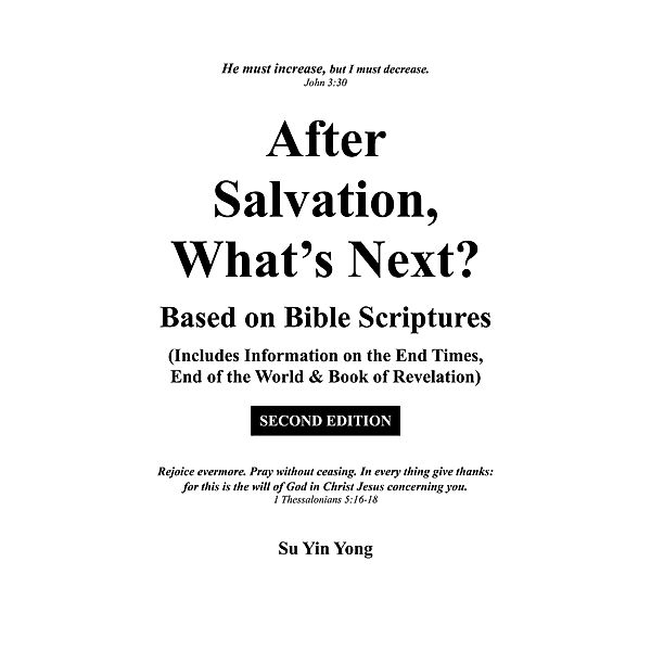 After Salvation, What's Next? Based on Bible Scriptures (Includes Information on the End Times, End of the World & Book of Revelation) Second Edition, Su Yin Yong