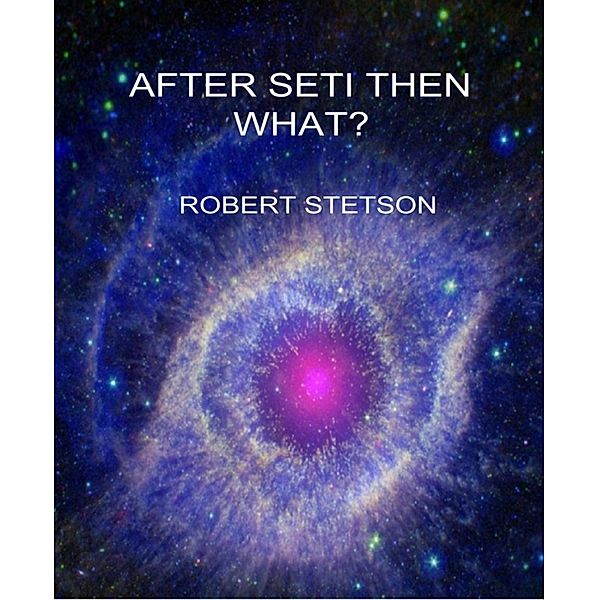 AFTER SETI, THEN WHAT, Robert Stetson