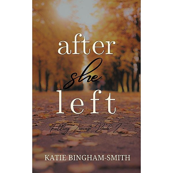After She Left (Falling Leaves, Book 2) / Falling Leaves, Book 2, Katie Bingham-Smith