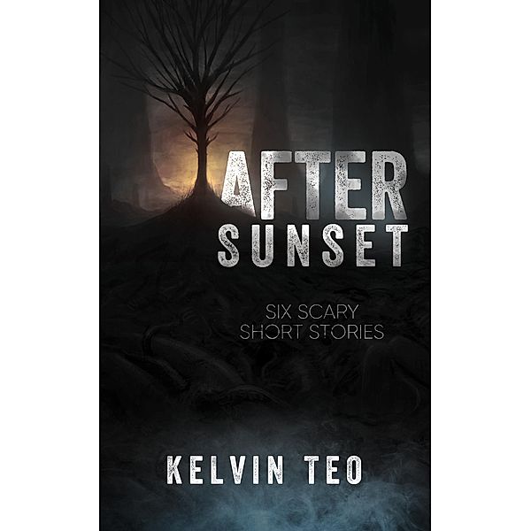 After Sunset: Six Scary Short Stories, Kelvin Teo