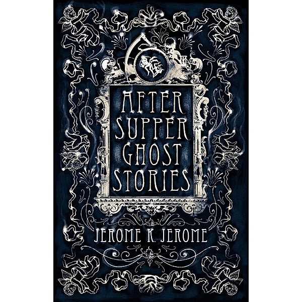 After-Supper Ghost Stories / Alma Classics, K. Jerome Jerome