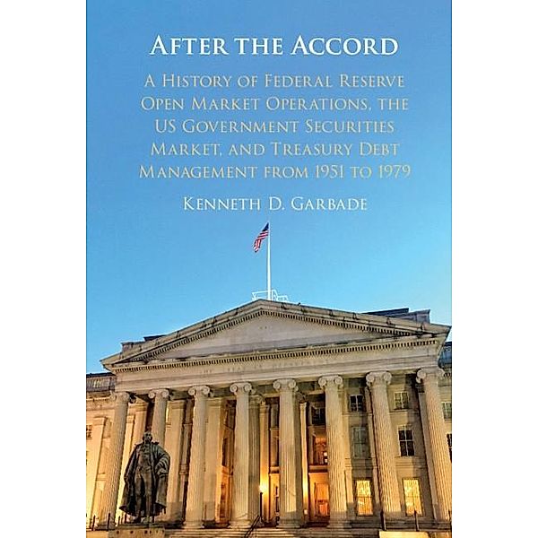 After the Accord / Studies in Macroeconomic History, Kenneth D. Garbade