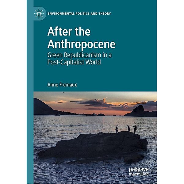 After the Anthropocene / Environmental Politics and Theory, Anne Fremaux