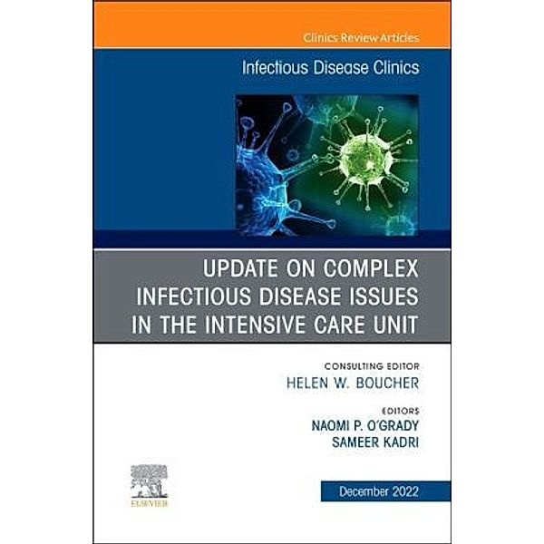 After the COVID-19 Crisis: Update on Complex Infectious Disease Issues in the Intensive Care Unit, An Issue of Infectiou