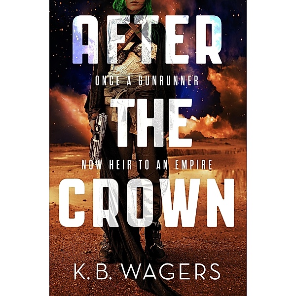 After the Crown / The Indranan War Bd.2, K. B. Wagers