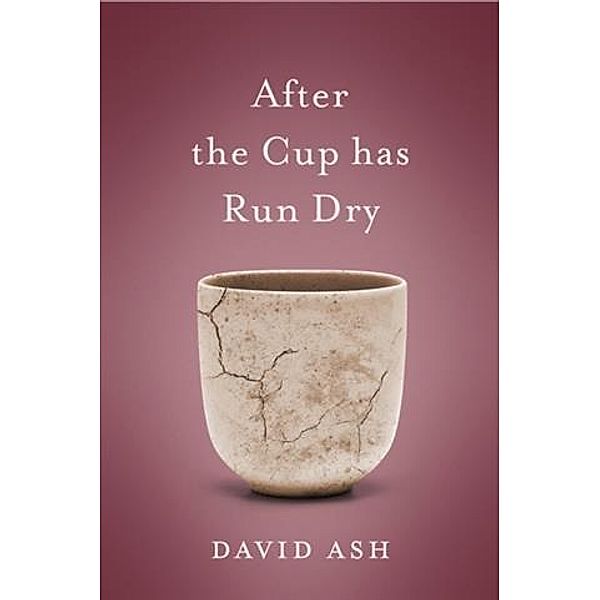 After the Cup Has Run Dry, David Ash