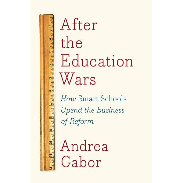 After the Education Wars, Andrea Gabor