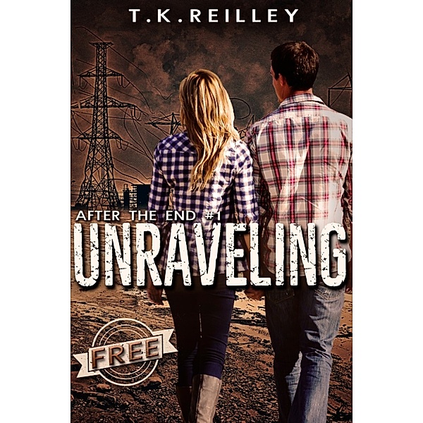 After The End: Unraveling (After The End #1), T.K. Reilley