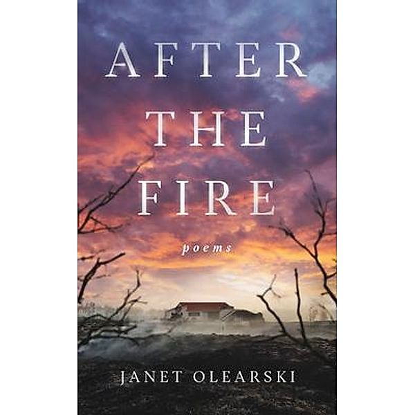 After the Fire / Janet Olearski, Janet Olearski