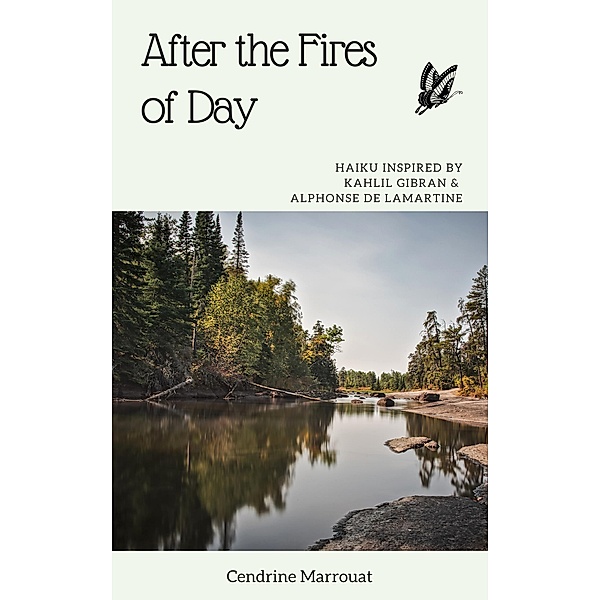 After the Fires of Day: Haiku Inspired by Kahlil Gibran and Alphonse de Lamartine, Cendrine Marrouat