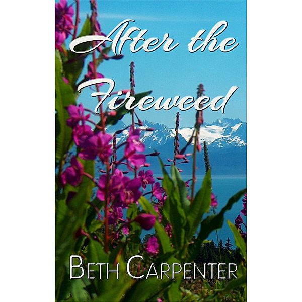 After the Fireweed, Beth Carpenter