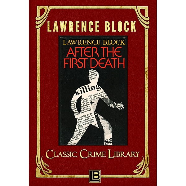 After the First Death (The Classic Crime Library, #1) / The Classic Crime Library, Lawrence Block